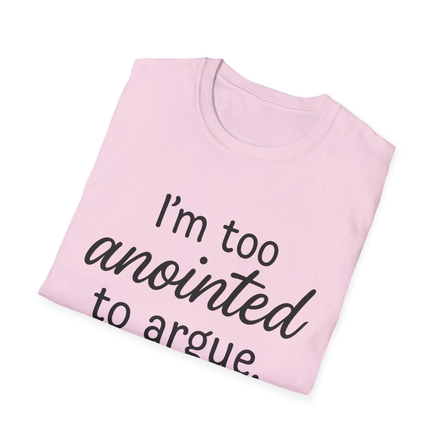 “I’m Too Anointed To Argue” Unisex T-Shirt – Black Lettering | Funny Faith-Based Tee for Confident Christians