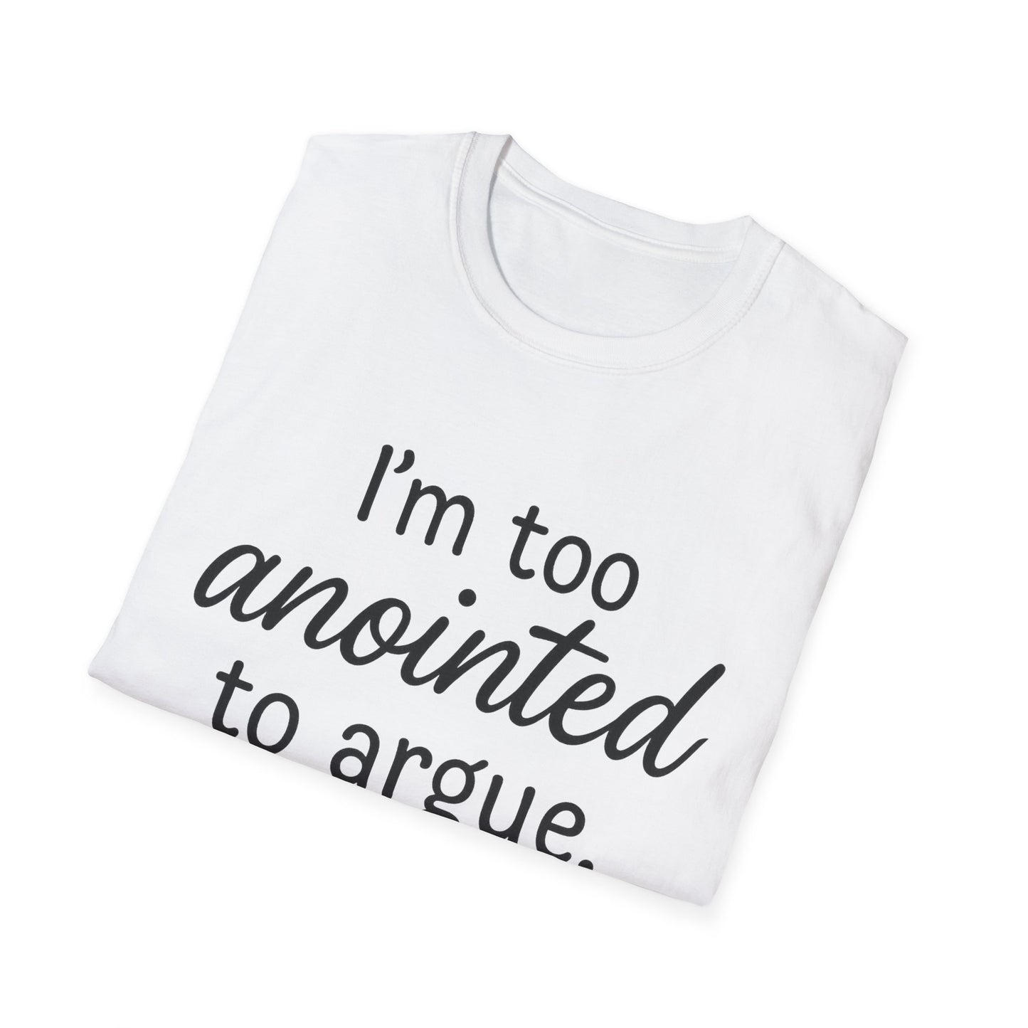 “I’m Too Anointed To Argue” Unisex T-Shirt – Black Lettering | Funny Faith-Based Tee for Confident Christians