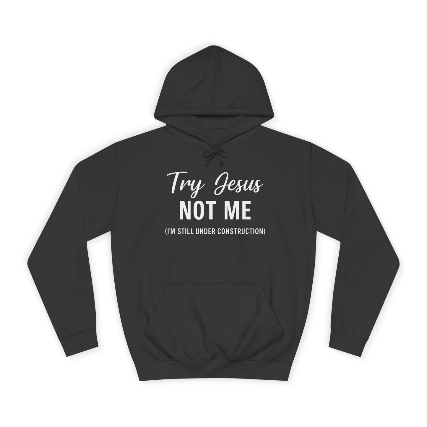 Try Jesus, Not Me. I'm Still Under Construction – Unisex Faith Hoodie