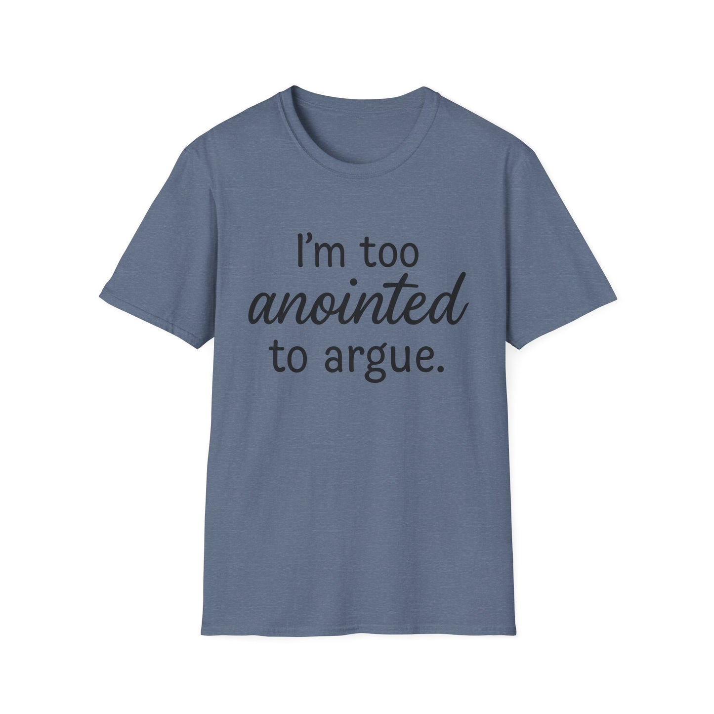 “I’m Too Anointed To Argue” Unisex T-Shirt – Black Lettering | Funny Faith-Based Tee for Confident Christians