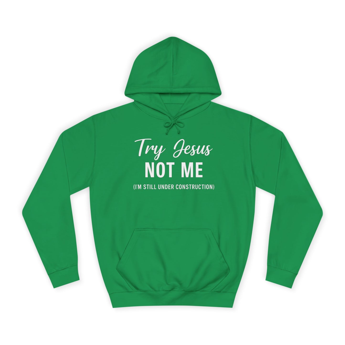Try Jesus, Not Me. I'm Still Under Construction – Unisex Faith Hoodie