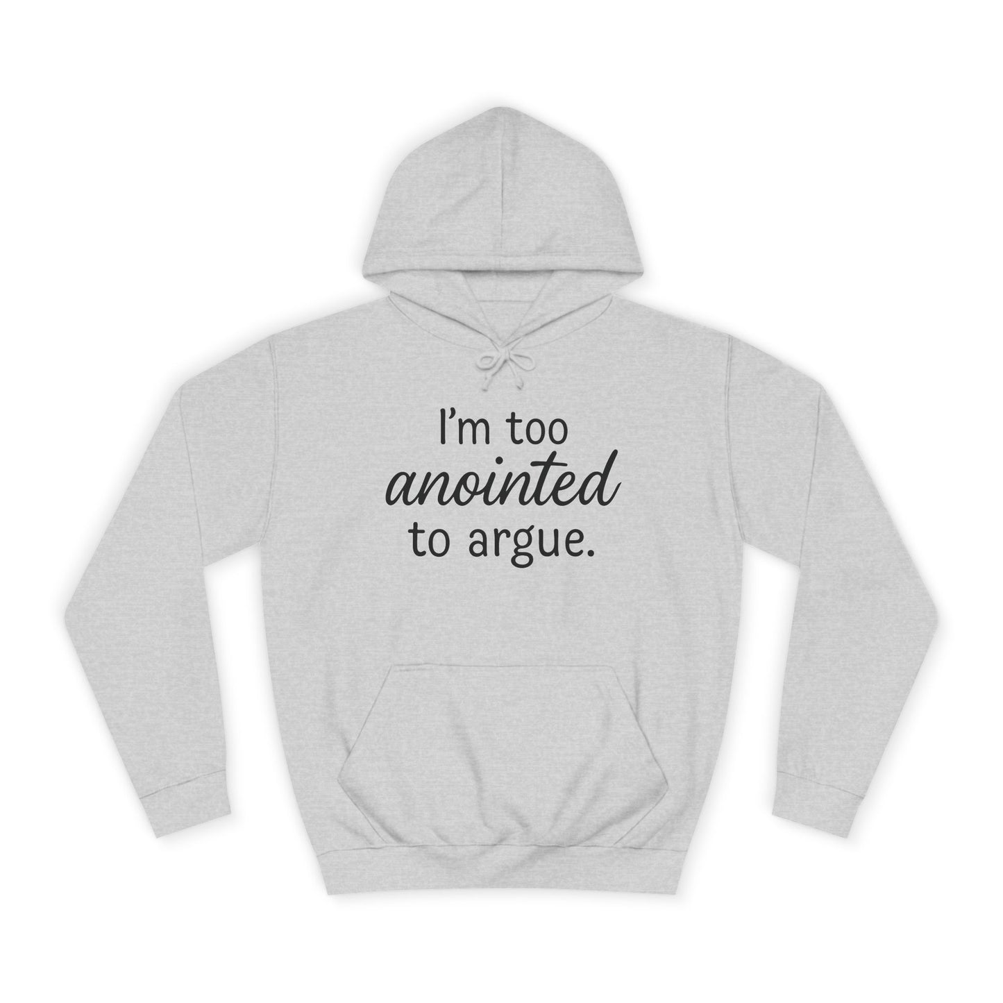 “I’m Too Anointed To Argue” Unisex Hoodie – Bold Black Lettering | Christian Humor Sweatshirt for Students & Everyday Saints