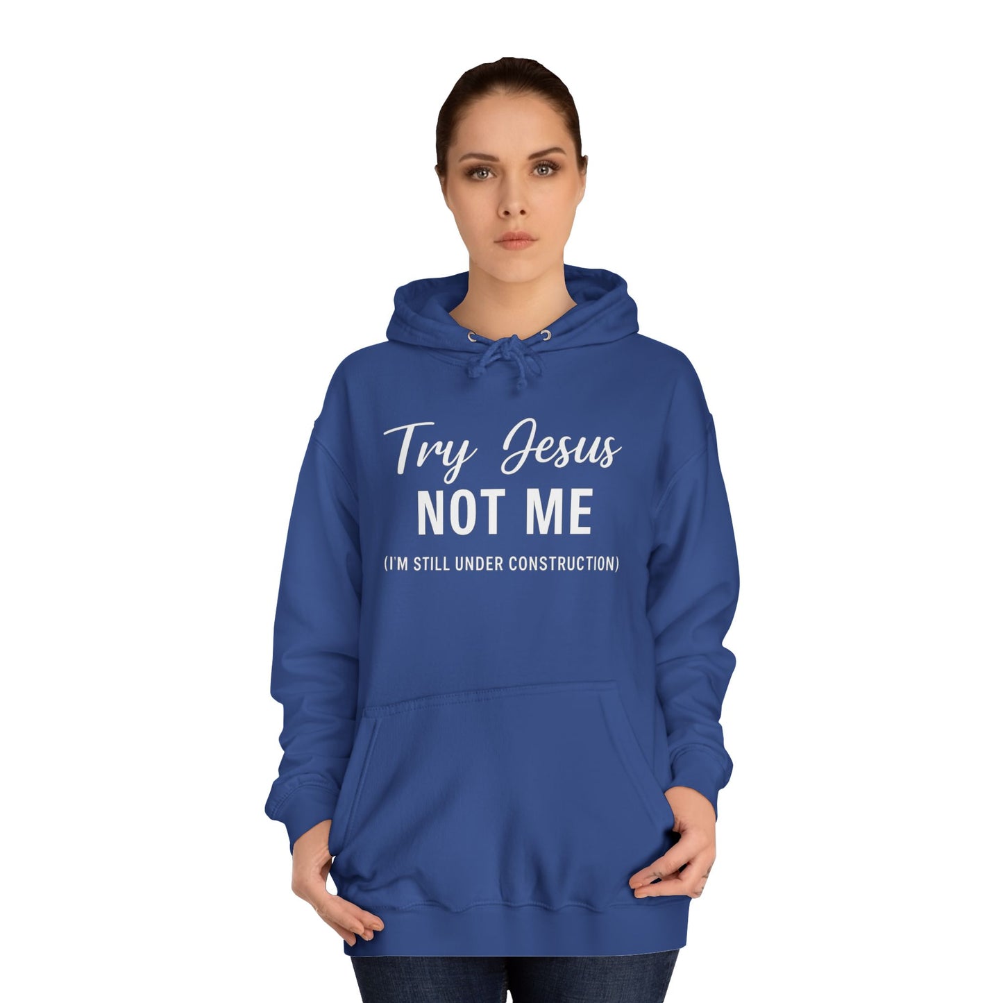 Try Jesus, Not Me. I'm Still Under Construction – Unisex Faith Hoodie