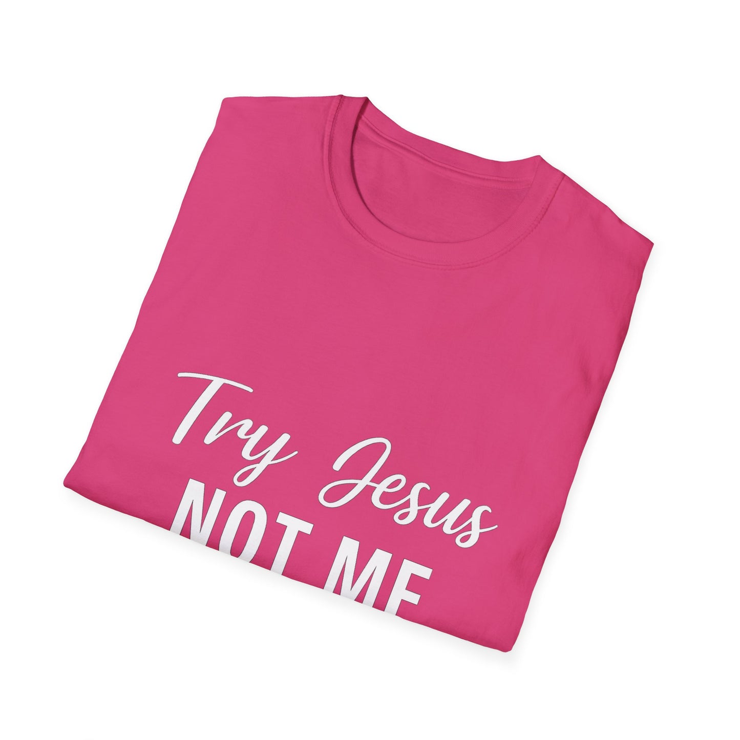 “Try Jesus, Not Me” Funny Christian T-Shirt – Unisex Faith Tee for Grace-Filled Sass & Everyday Wear