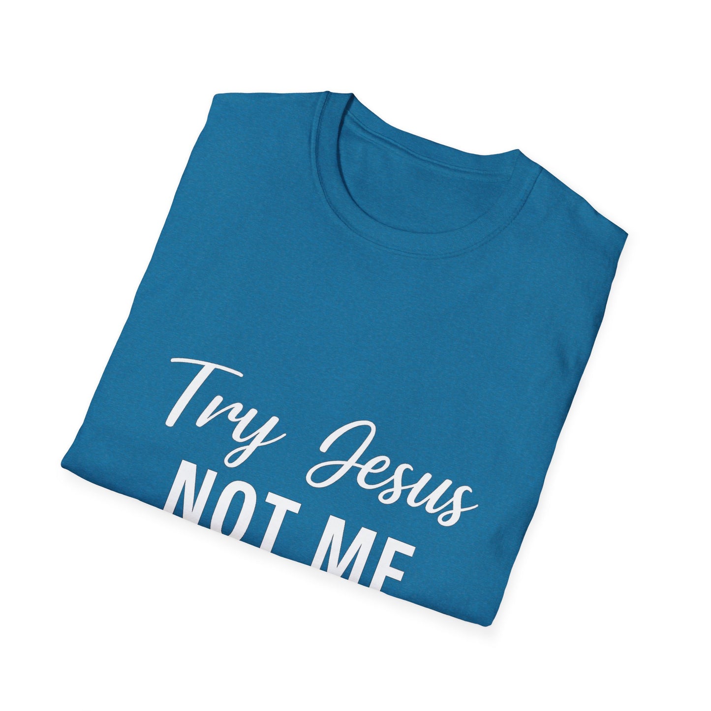 “Try Jesus, Not Me” Funny Christian T-Shirt – Unisex Faith Tee for Grace-Filled Sass & Everyday Wear