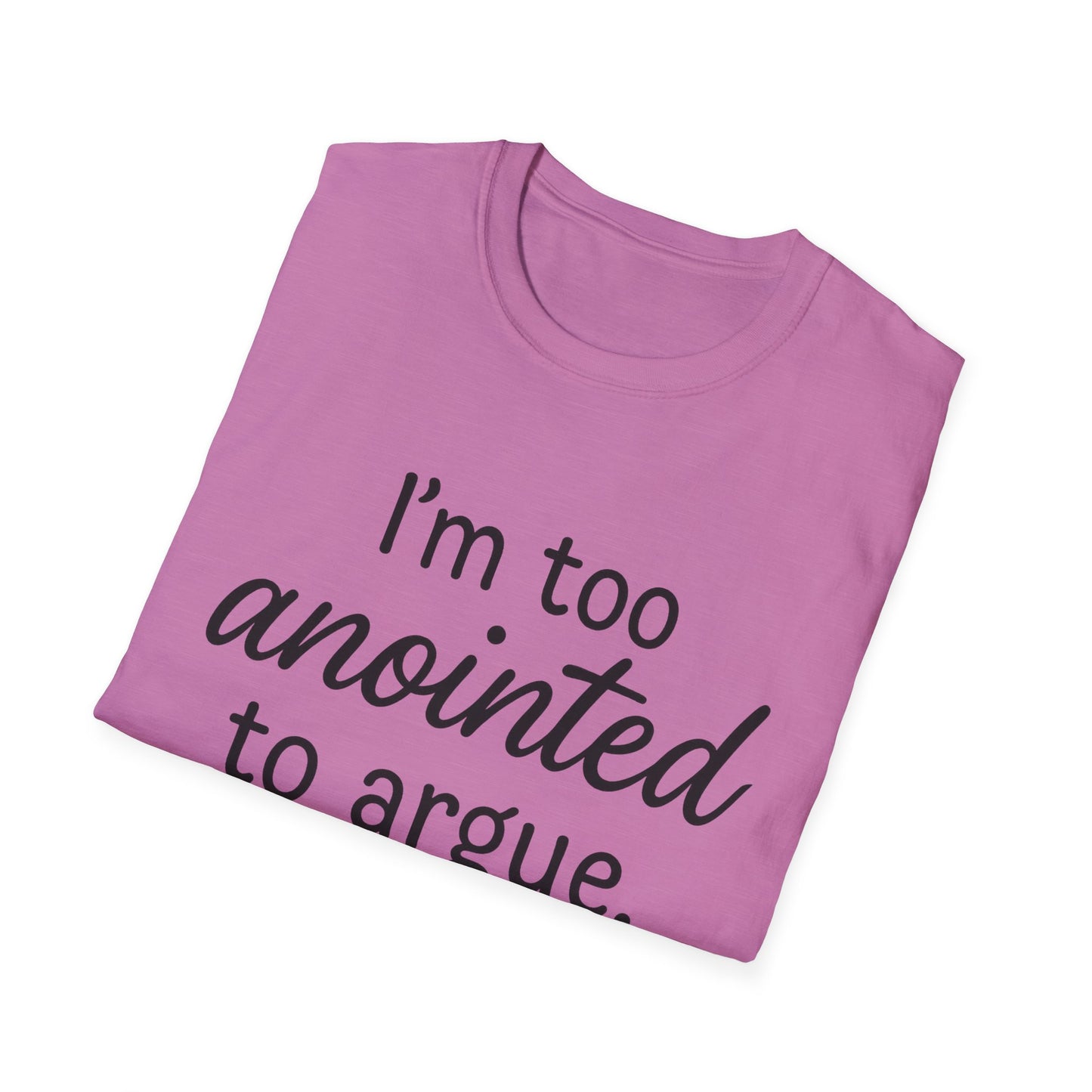 “I’m Too Anointed To Argue” Unisex T-Shirt – Black Lettering | Funny Faith-Based Tee for Confident Christians