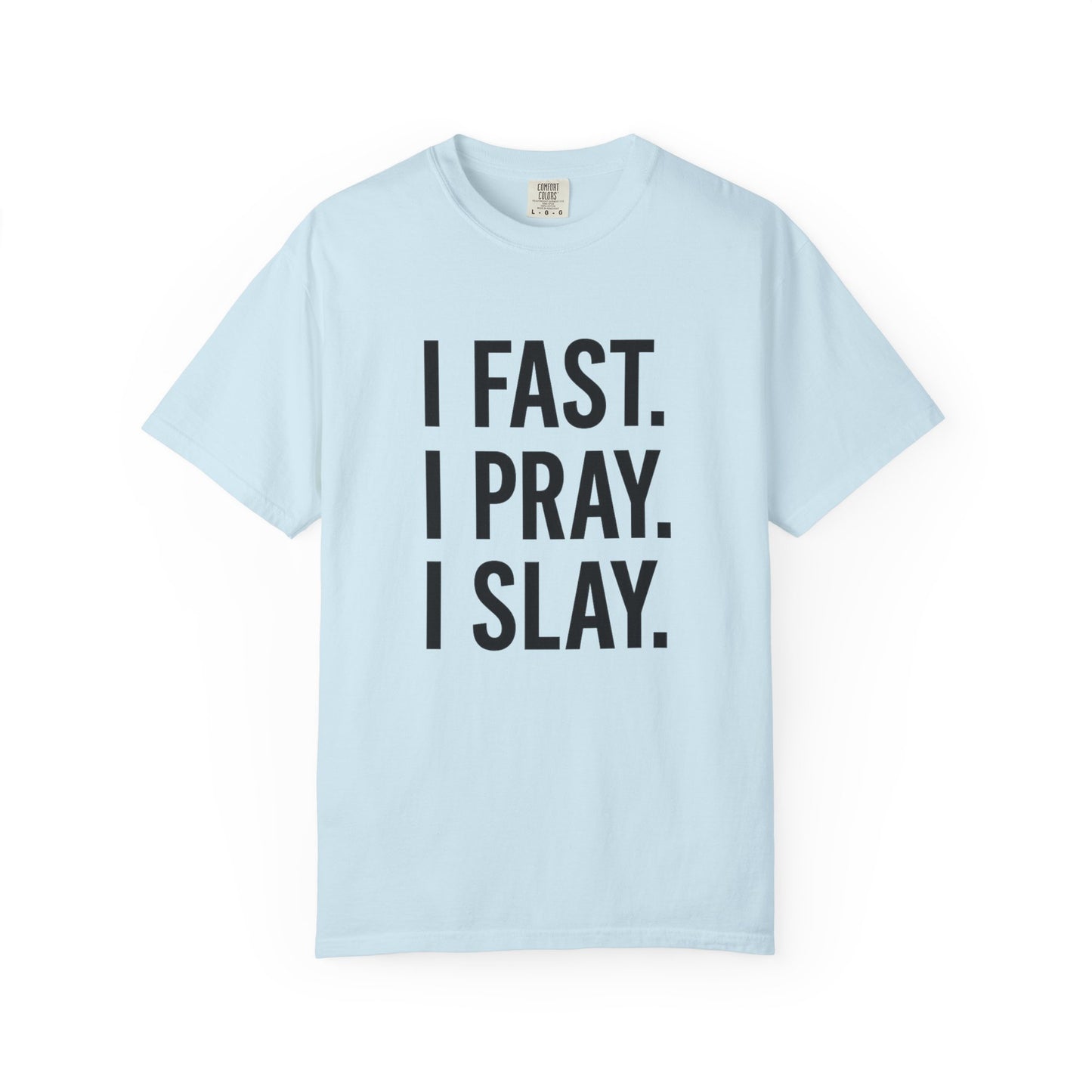 “I Fast. I Pray. I Slay.” Tee – Faith-Fueled Round Neck Statement Shirt
