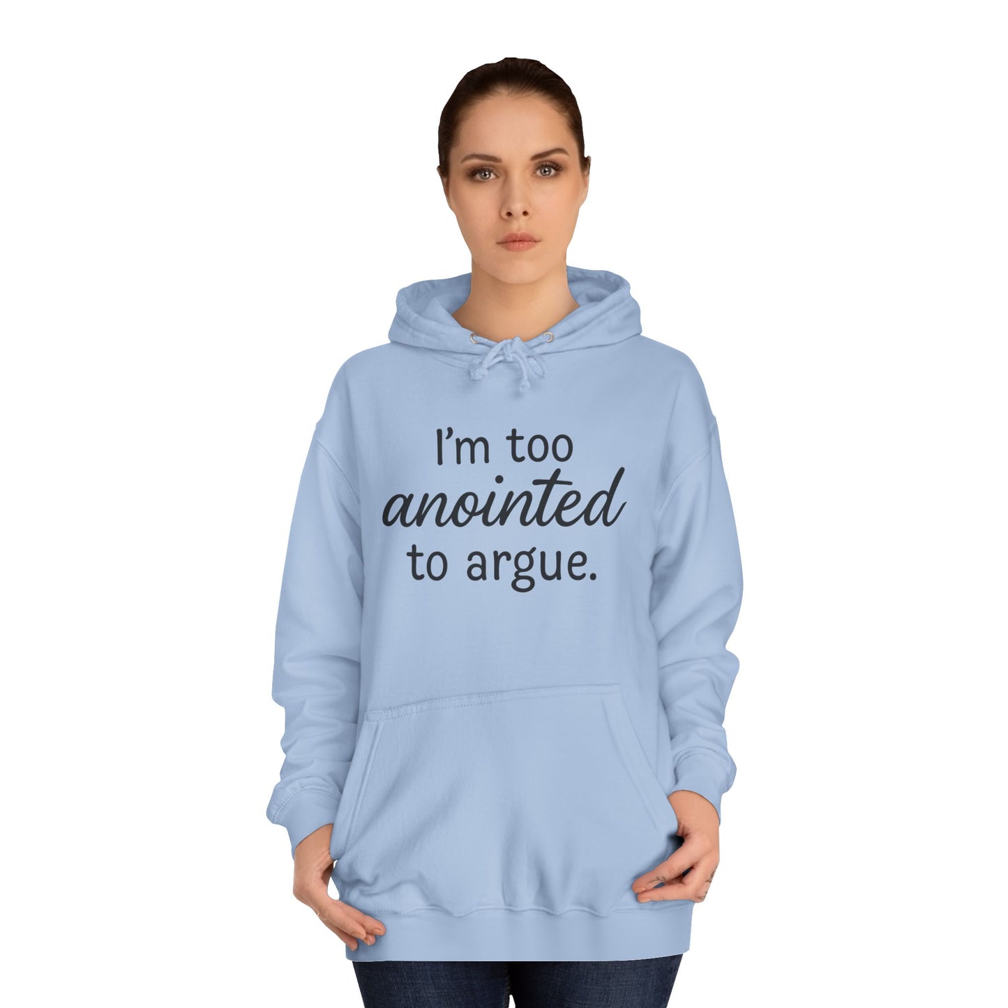 “I’m Too Anointed To Argue” Unisex Hoodie – Bold Black Lettering | Christian Humor Sweatshirt for Students & Everyday Saints