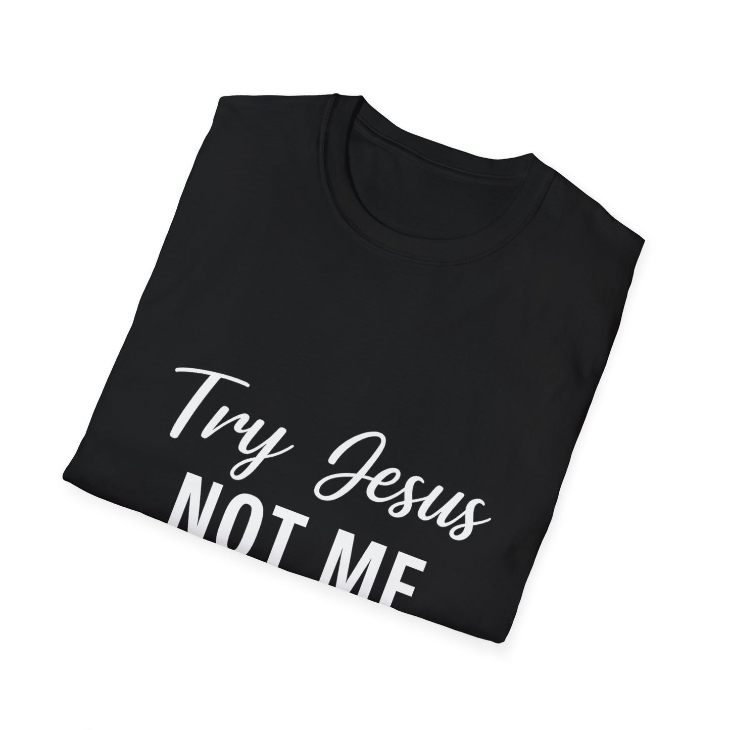 “Try Jesus, Not Me” Funny Christian T-Shirt – Unisex Faith Tee for Grace-Filled Sass & Everyday Wear