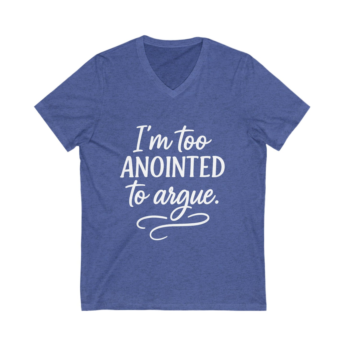 “I’m Too Anointed to Argue” V‑Neck Tee – Faith-Fueled Sass & Style