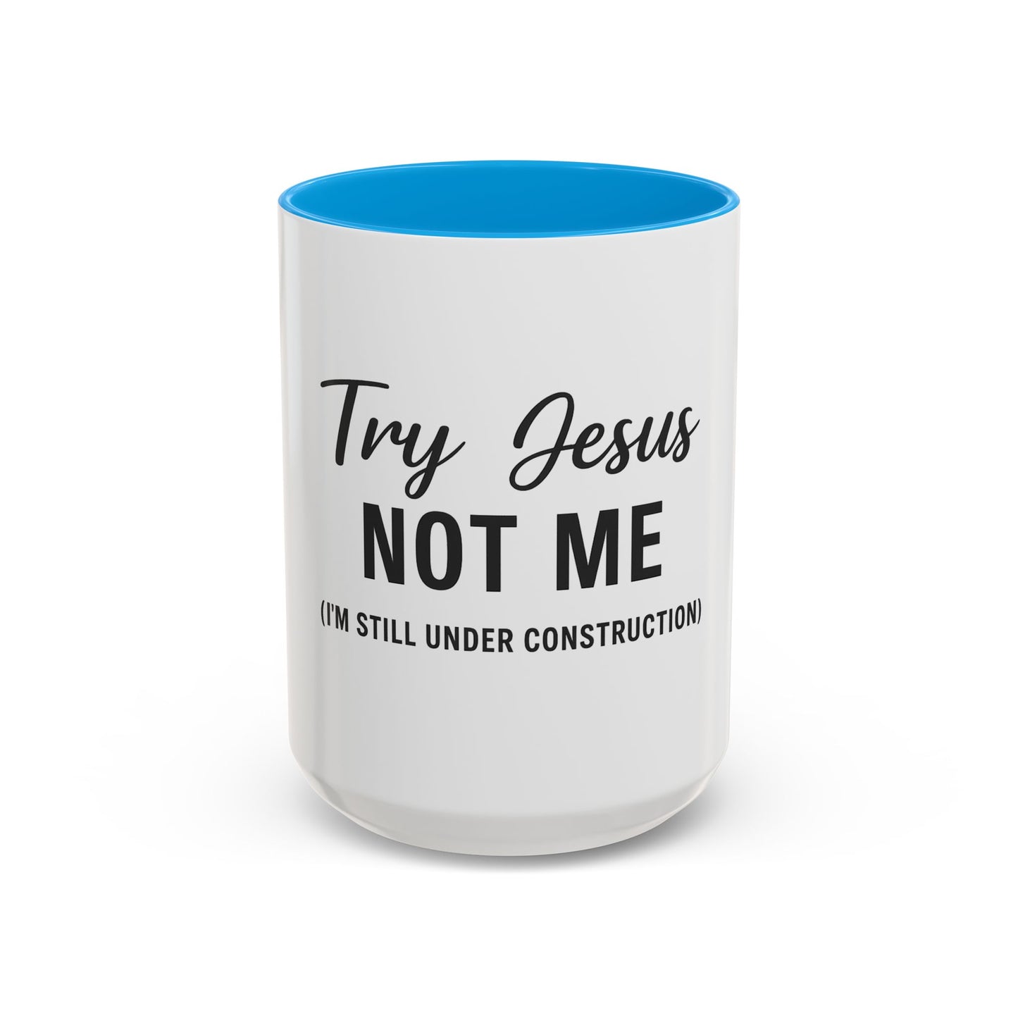 Try Jesus Not Me. I’m Still Under Construction™ Christian Coffee Mug – Funny Faith Gift for Women, Men, and Bible Study Groups