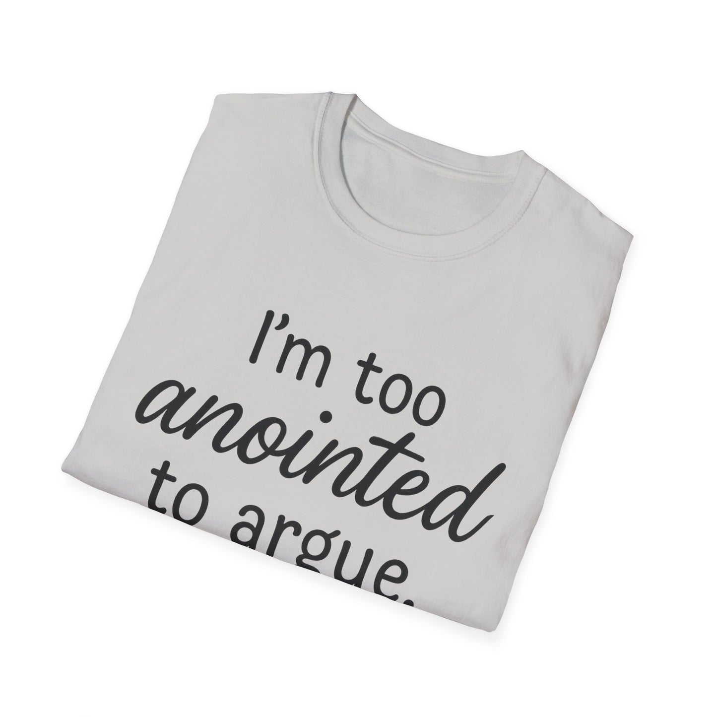 “I’m Too Anointed To Argue” Unisex T-Shirt – Black Lettering | Funny Faith-Based Tee for Confident Christians