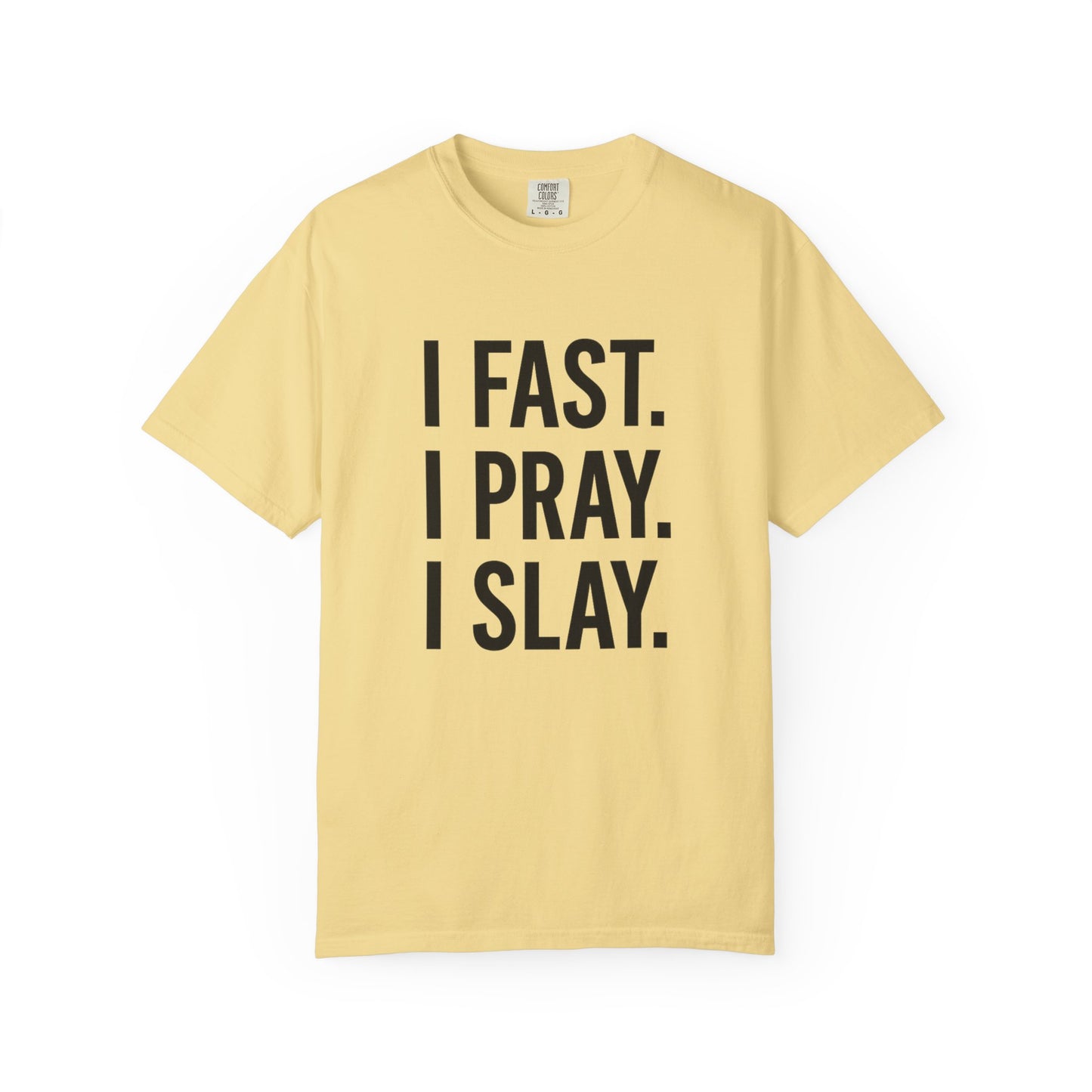 “I Fast. I Pray. I Slay.” Tee – Faith-Fueled Round Neck Statement Shirt