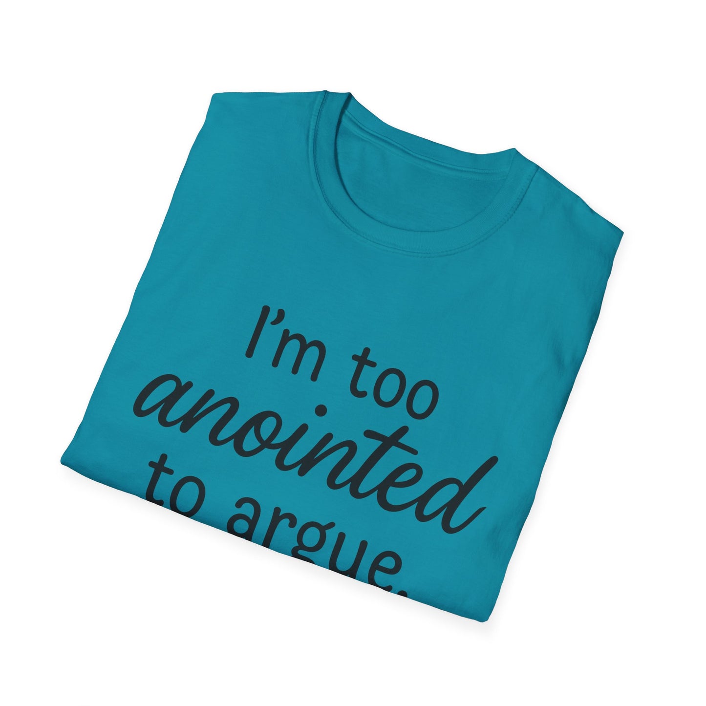 “I’m Too Anointed To Argue” Unisex T-Shirt – Black Lettering | Funny Faith-Based Tee for Confident Christians