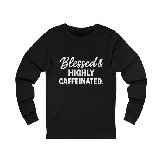 Blessed & Highly Caffeinated Long Sleeve Tee – Funny Christian Coffee Shirt in White Lettering
