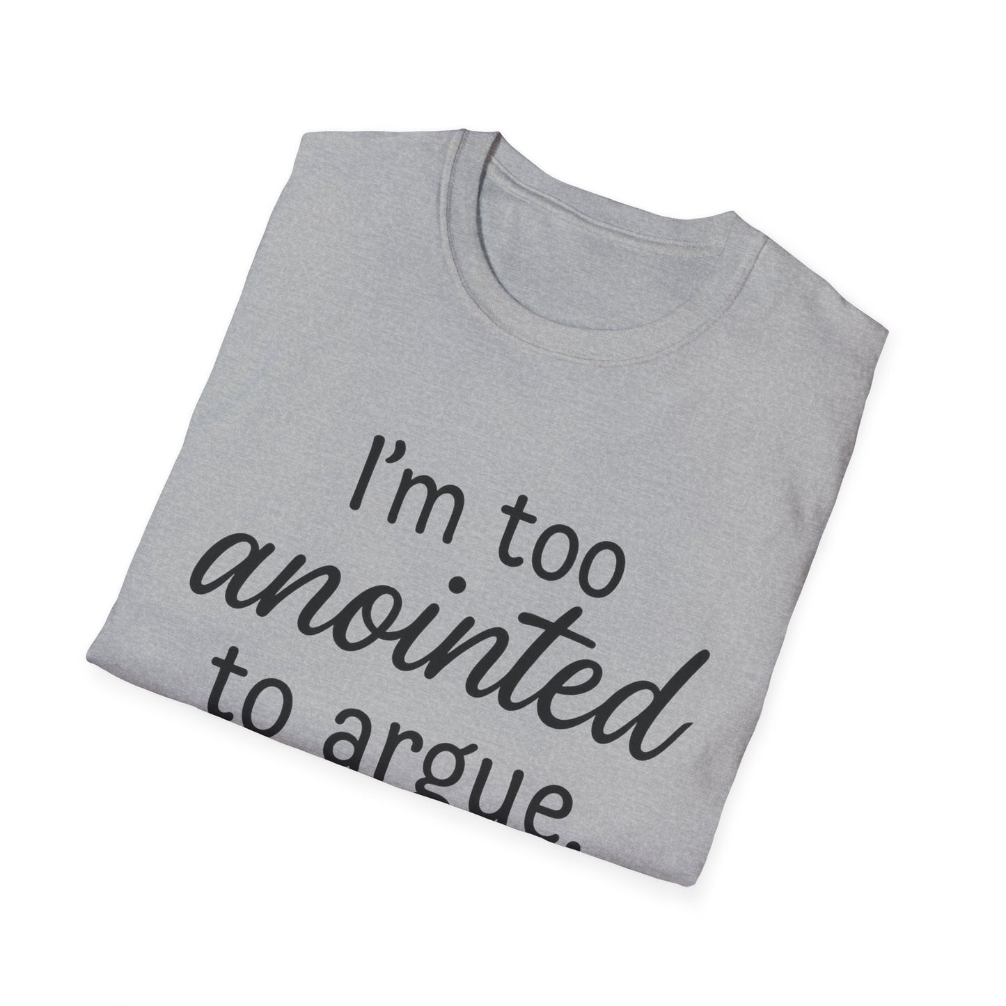 “I’m Too Anointed To Argue” Unisex T-Shirt – Black Lettering | Funny Faith-Based Tee for Confident Christians