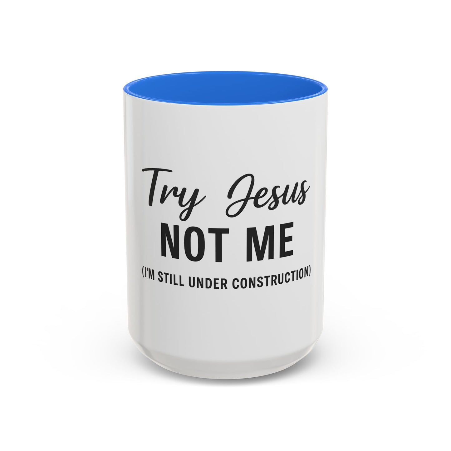 Try Jesus Not Me. I’m Still Under Construction™ Christian Coffee Mug – Funny Faith Gift for Women, Men, and Bible Study Groups