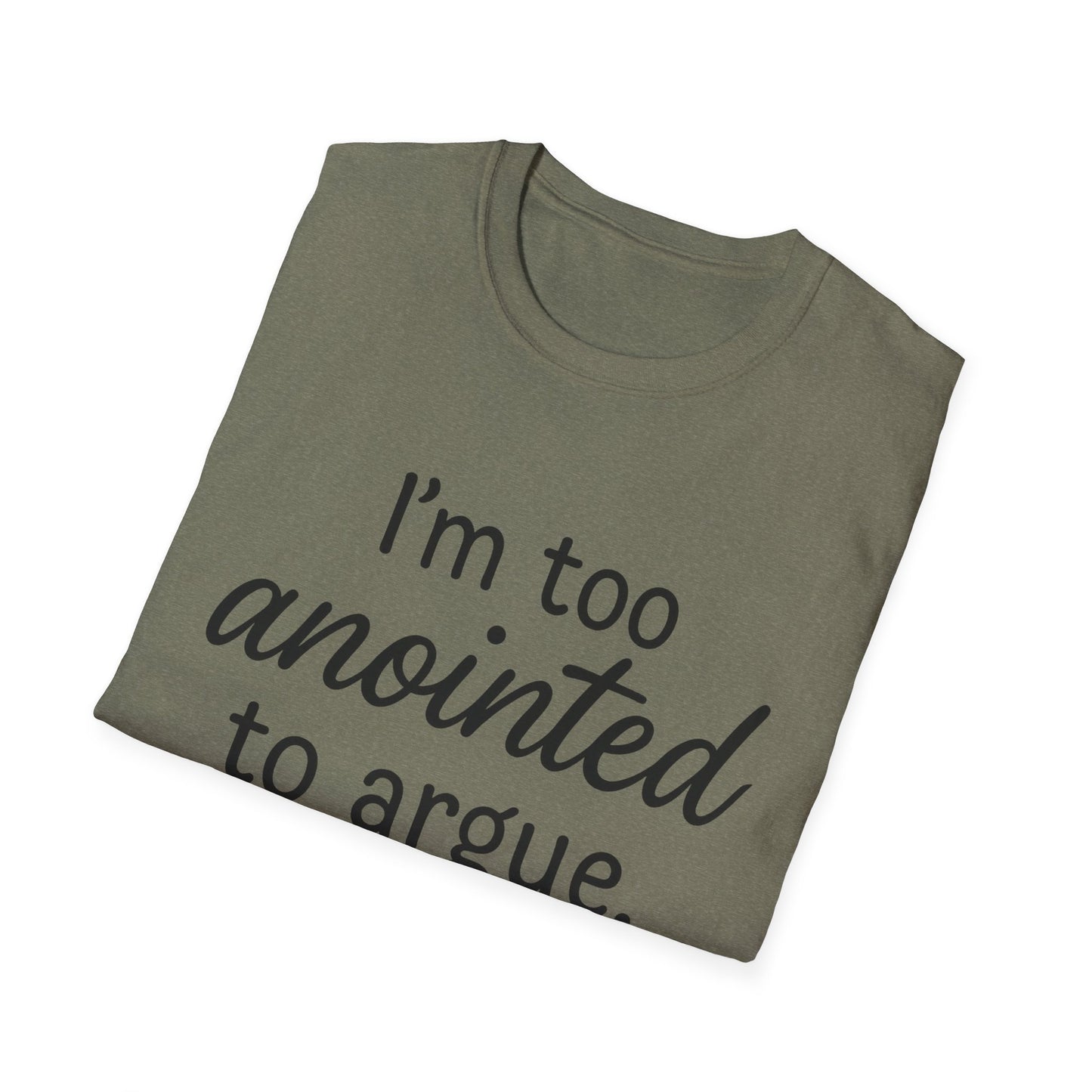 “I’m Too Anointed To Argue” Unisex T-Shirt – Black Lettering | Funny Faith-Based Tee for Confident Christians