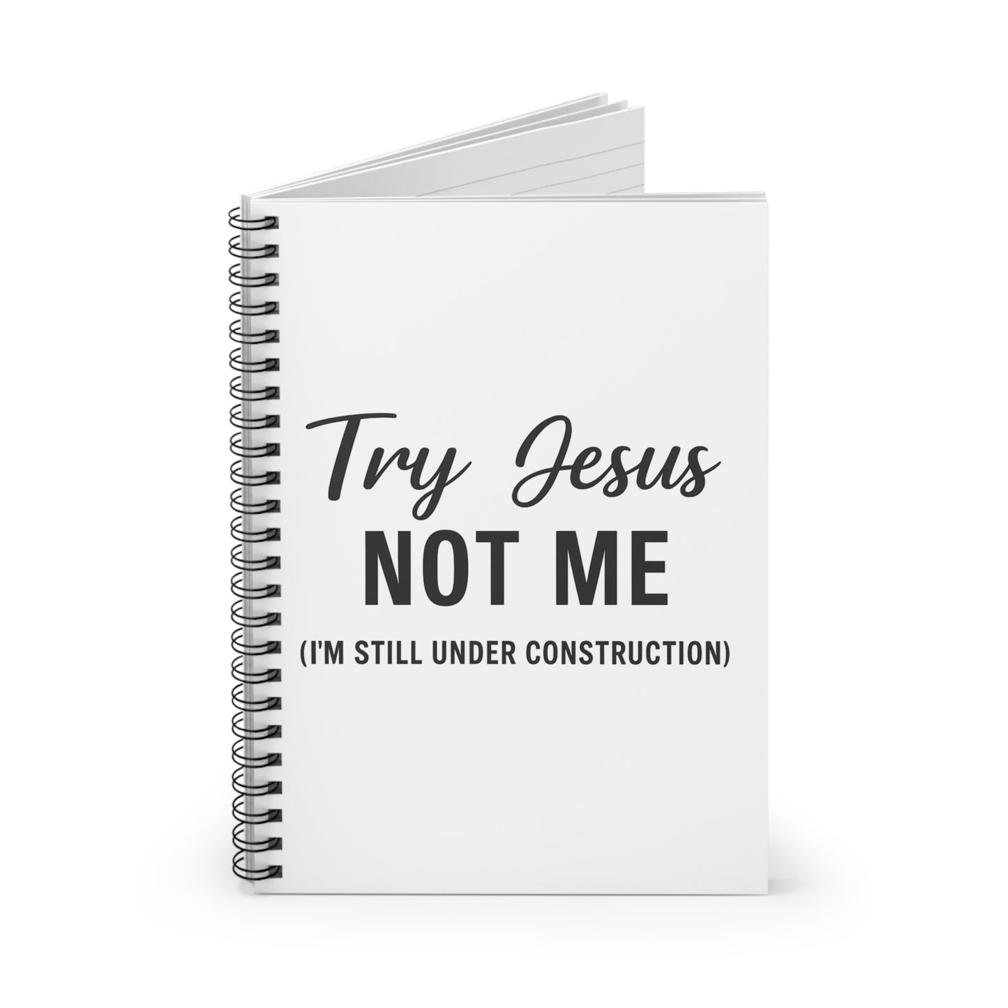 Try Jesus Not Me. I’m Still Under Construction™ Spiral Notebook – Funny Christian Journal for Bible Study, Prayer, and Everyday Notes