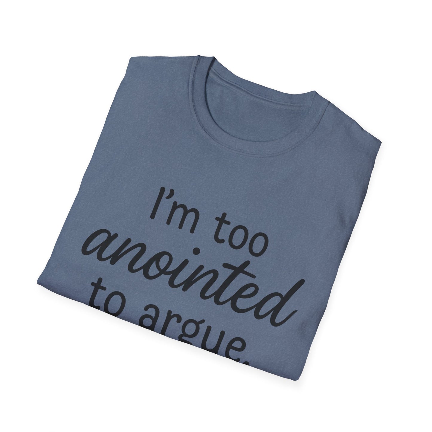 “I’m Too Anointed To Argue” Unisex T-Shirt – Black Lettering | Funny Faith-Based Tee for Confident Christians
