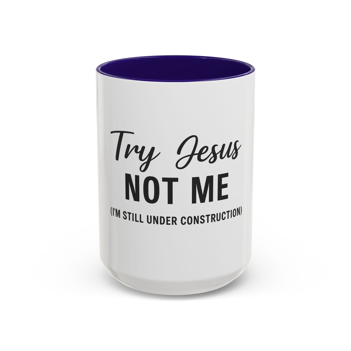 Try Jesus Not Me. I’m Still Under Construction™ Christian Coffee Mug – Funny Faith Gift for Women, Men, and Bible Study Groups