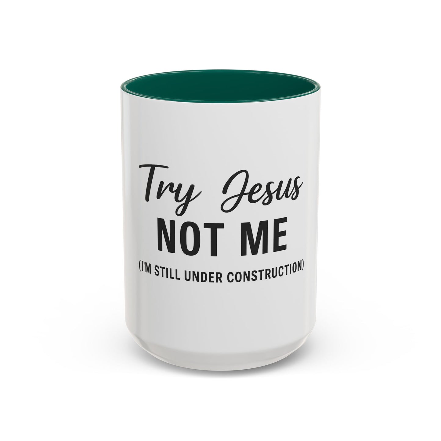 Try Jesus Not Me. I’m Still Under Construction™ Christian Coffee Mug – Funny Faith Gift for Women, Men, and Bible Study Groups