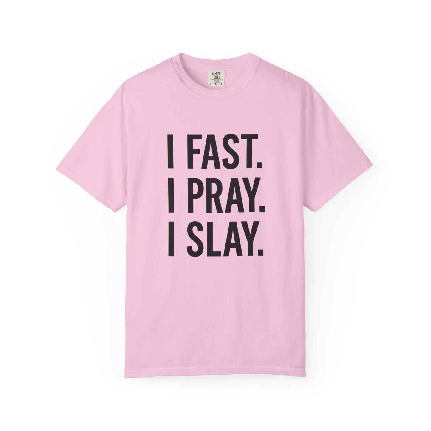 “I Fast. I Pray. I Slay.” Tee – Faith-Fueled Round Neck Statement Shirt