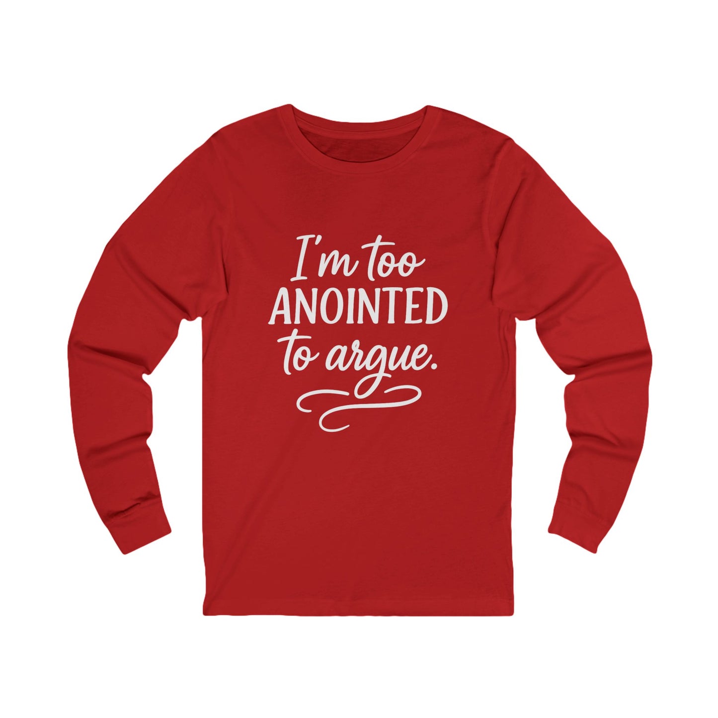 I’m Too Anointed to Argue Long Sleeve Tee – Funny Christian Shirt with White Lettering