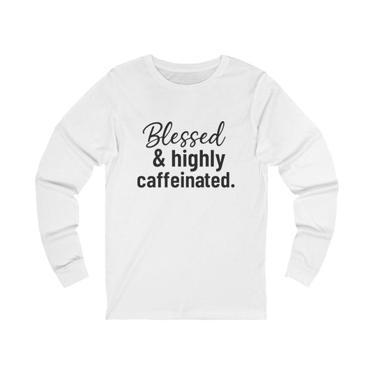 Blessed & Highly Caffeinated Long Sleeve Tee | Coffee Lover Gift, Relaxed Fit Shirt, Unisex Apparel, Casual Wear, Perfect for Thanksgiving