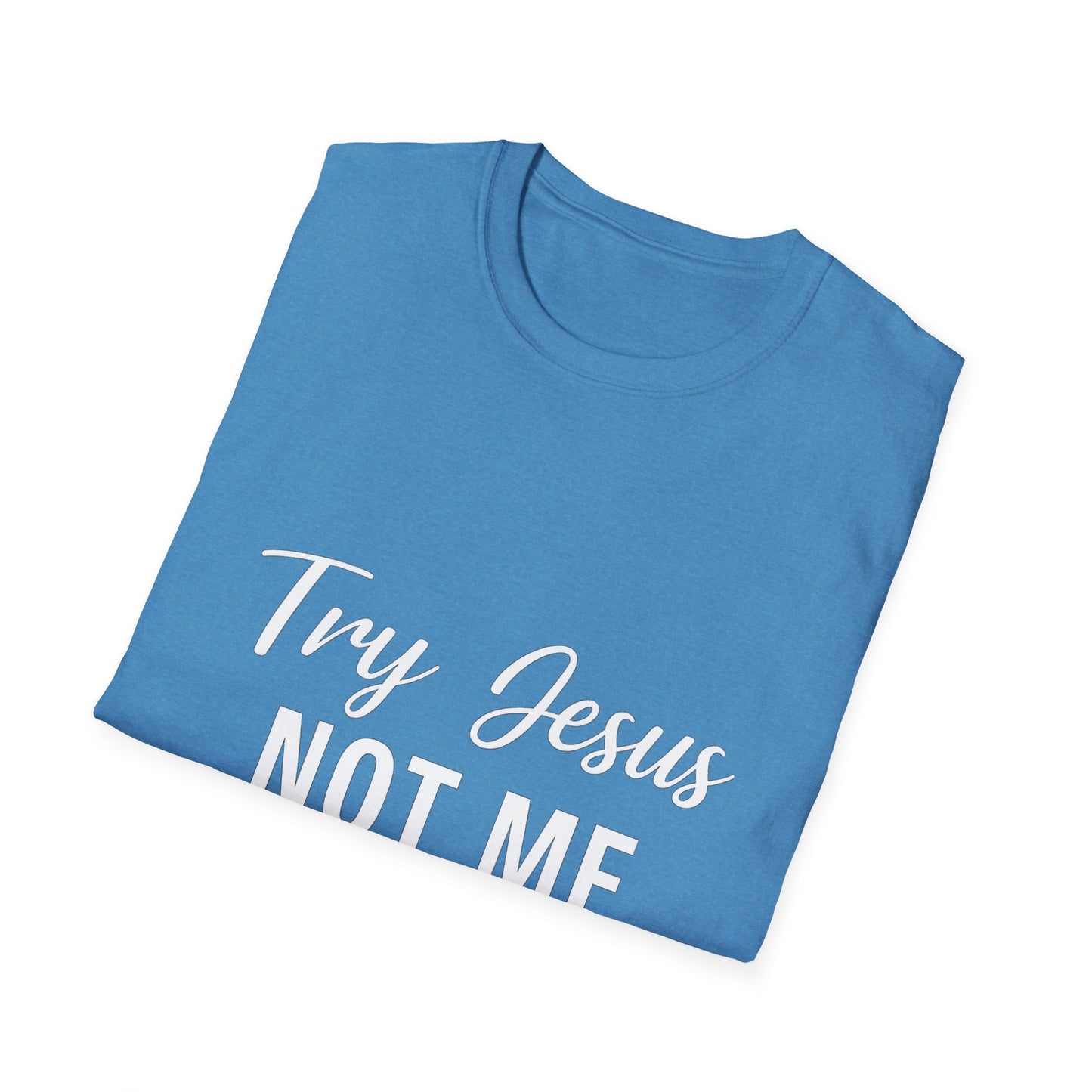 “Try Jesus, Not Me” Funny Christian T-Shirt – Unisex Faith Tee for Grace-Filled Sass & Everyday Wear