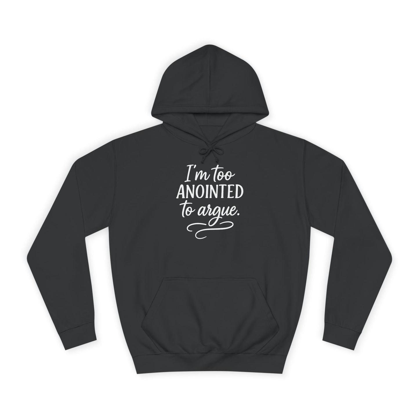 “I’m Too Anointed To Argue” Unisex Hoodie – White Lettering | Bold Faith Sweatshirt