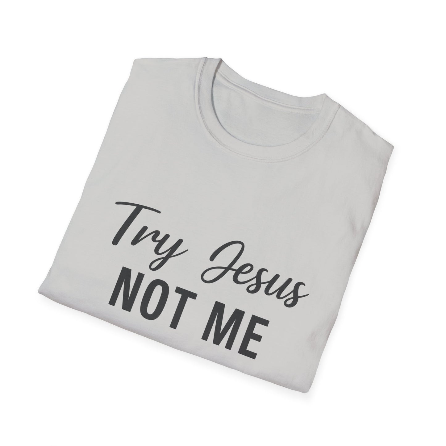 “Try Jesus, Not Me” Unisex Christian T-Shirt – Black Lettering Faith & Humor Tee