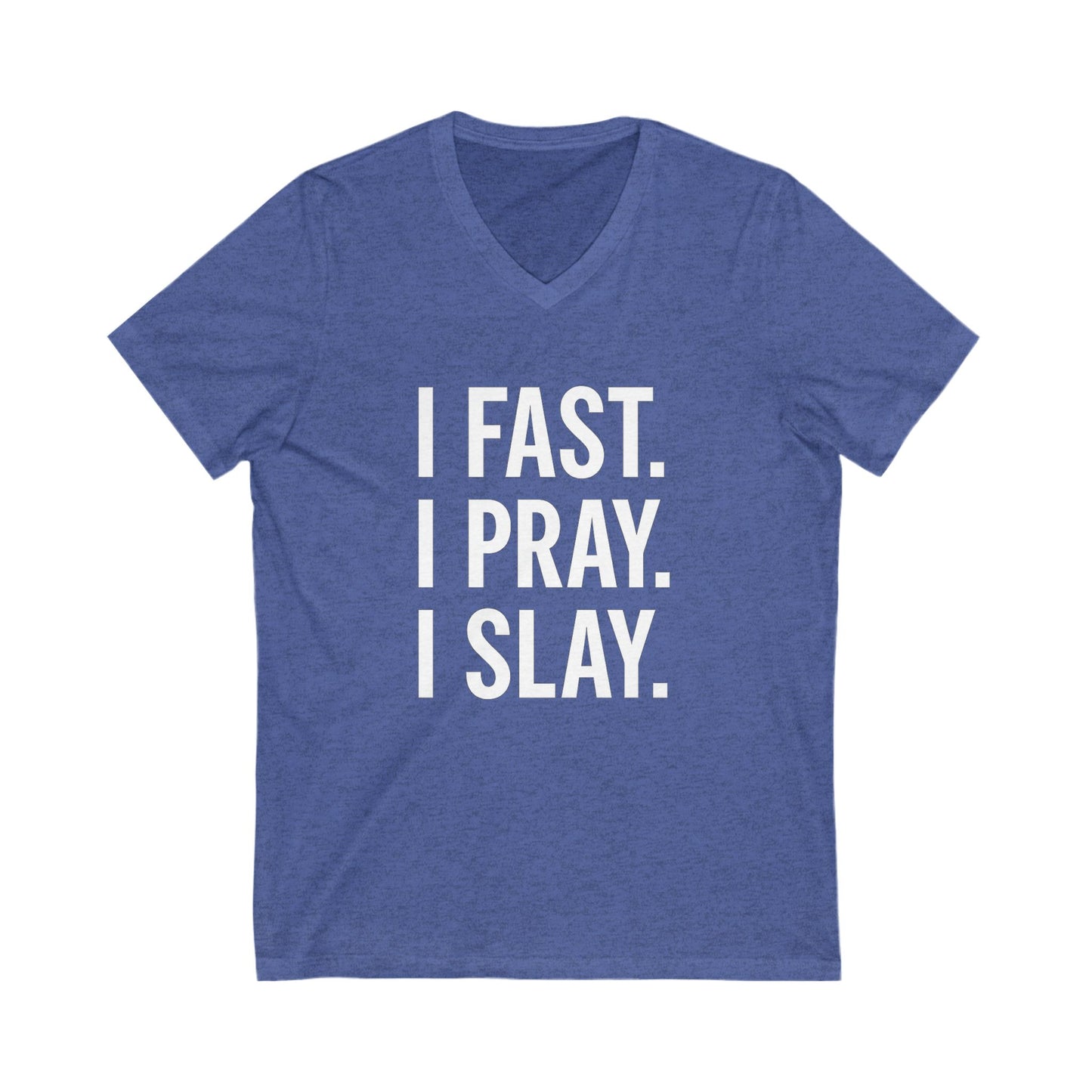 "I Fast. I Pray. I Slay." V-Neck T-Shirt – Bold Christian Apparel in White Lettering
