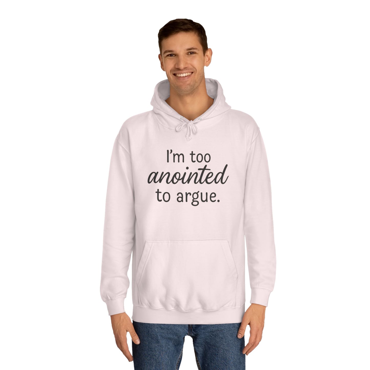 “I’m Too Anointed To Argue” Unisex Hoodie – Bold Black Lettering | Christian Humor Sweatshirt for Students & Everyday Saints