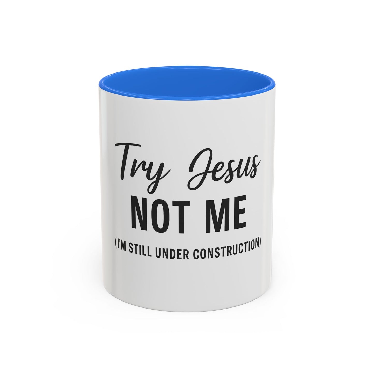 Try Jesus Not Me. I’m Still Under Construction™ Christian Coffee Mug – Funny Faith Gift for Women, Men, and Bible Study Groups