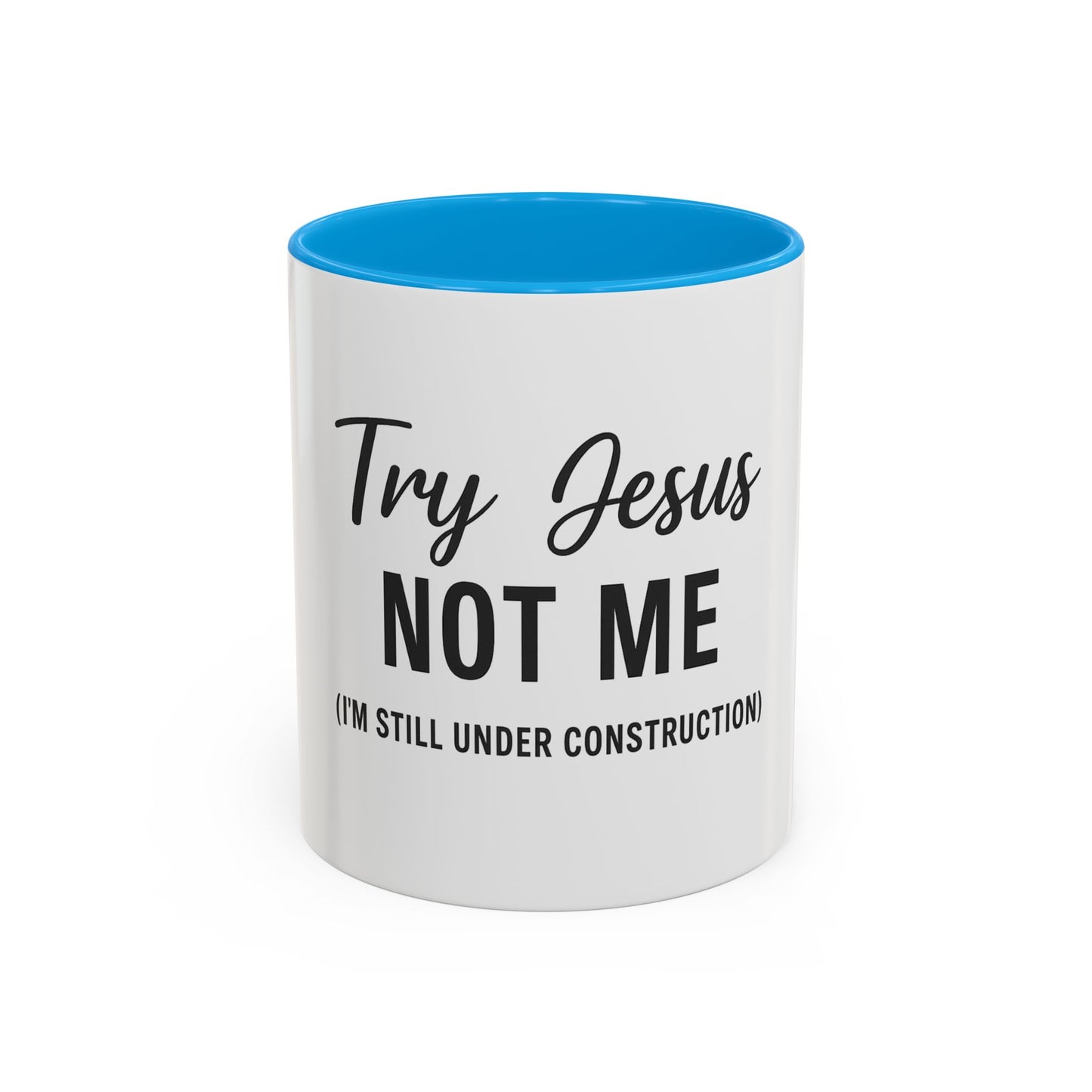 Try Jesus Not Me. I’m Still Under Construction™ Christian Coffee Mug – Funny Faith Gift for Women, Men, and Bible Study Groups