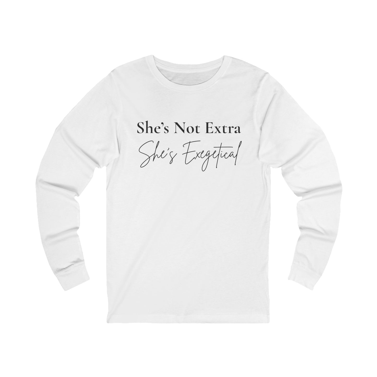 “She’s Not Extra. She’s Exegetical.” Long Sleeve T-shirt – Black Lettering Christian Sweatshirt for Women of the Word