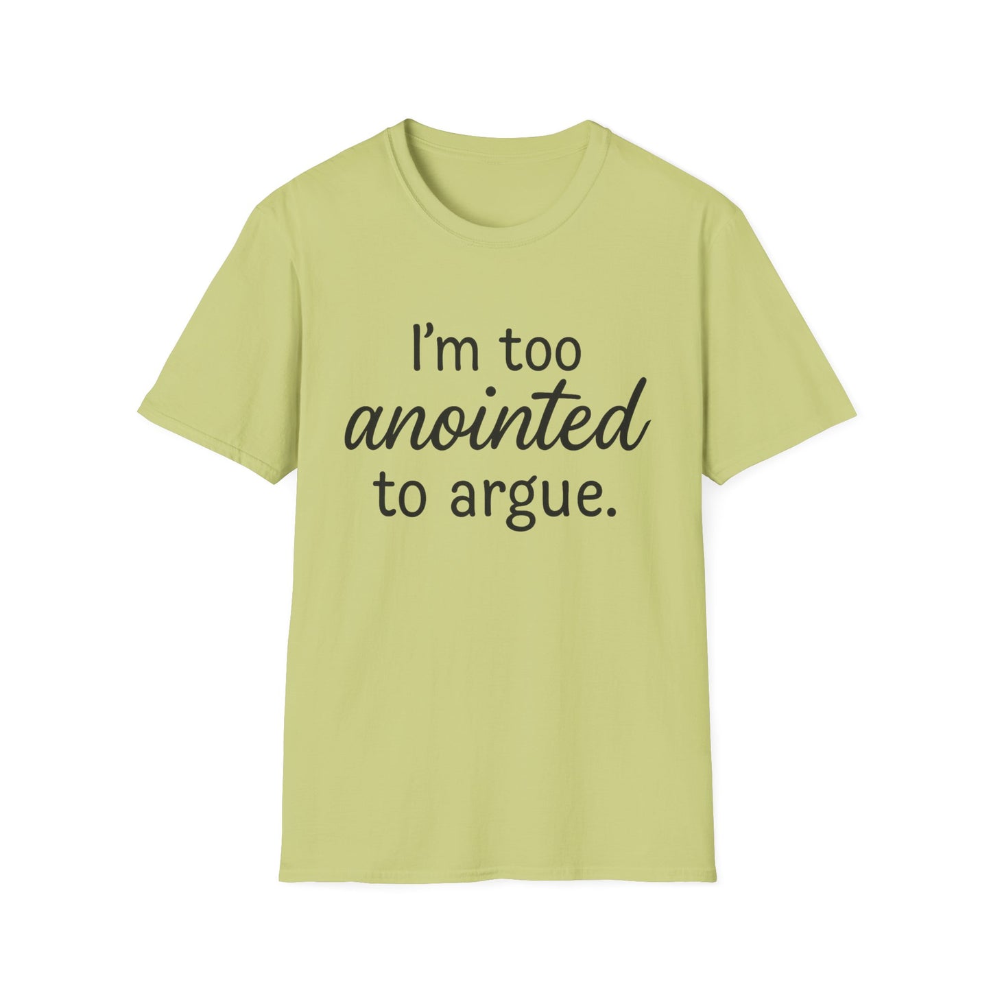 “I’m Too Anointed To Argue” Unisex T-Shirt – Black Lettering | Funny Faith-Based Tee for Confident Christians