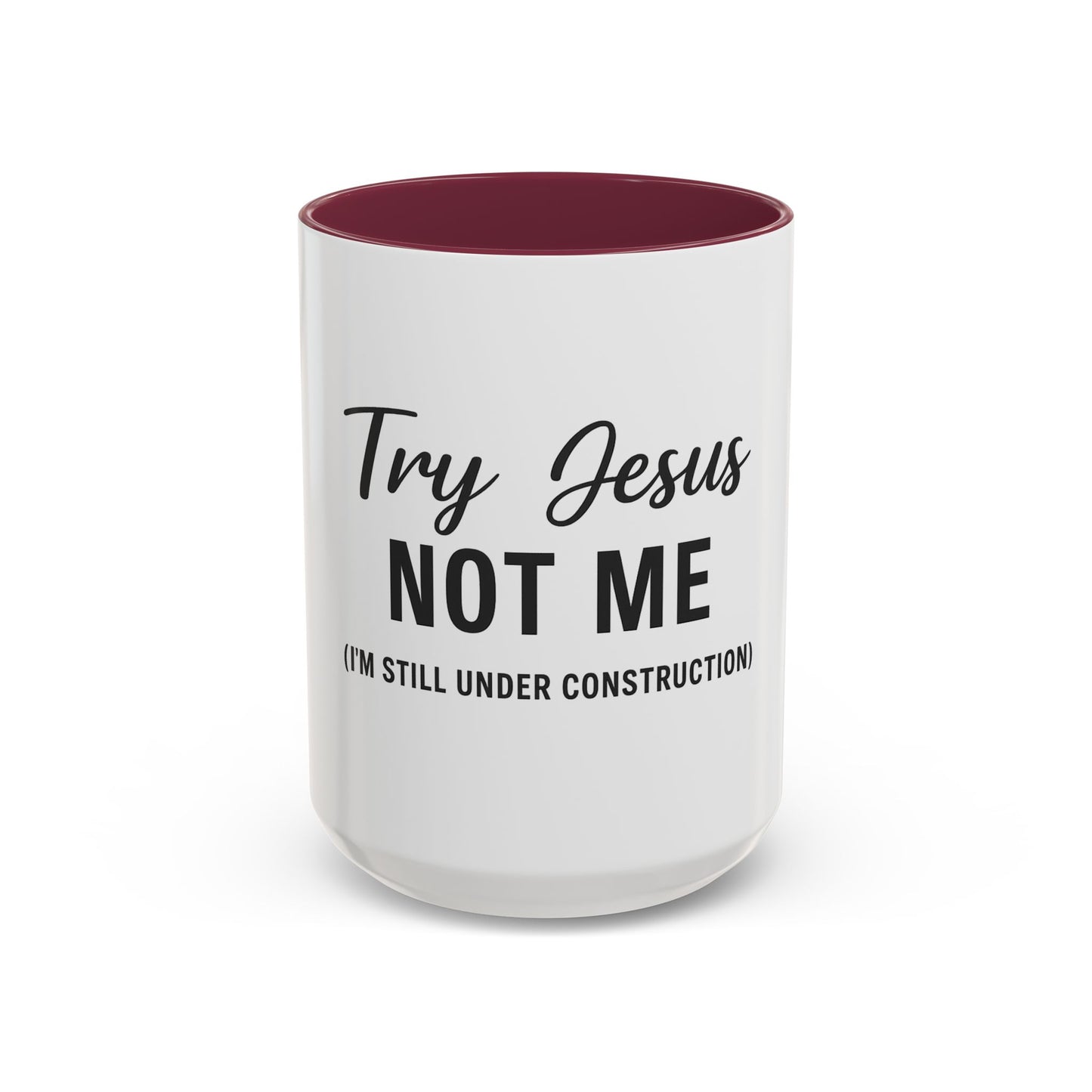 Try Jesus Not Me. I’m Still Under Construction™ Christian Coffee Mug – Funny Faith Gift for Women, Men, and Bible Study Groups