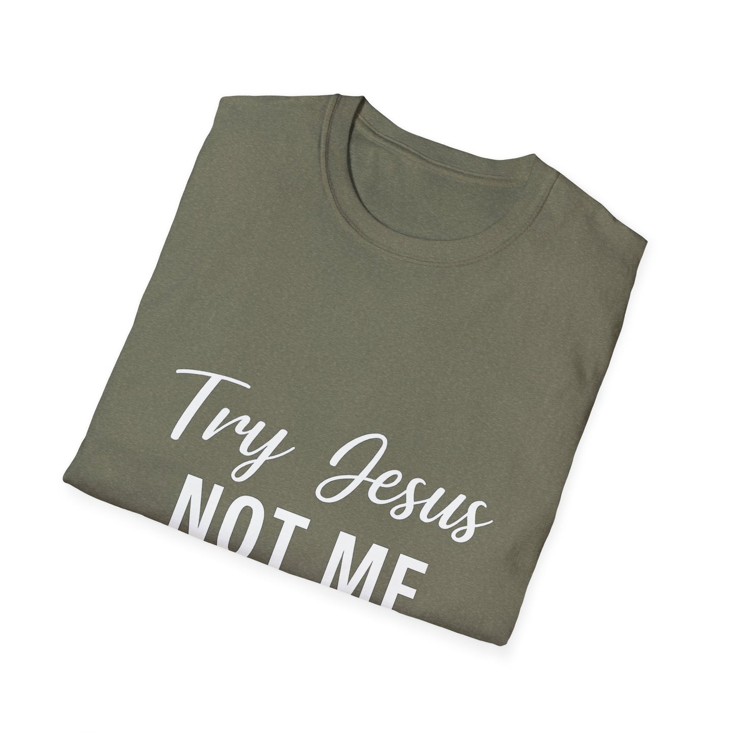 “Try Jesus, Not Me” Funny Christian T-Shirt – Unisex Faith Tee for Grace-Filled Sass & Everyday Wear