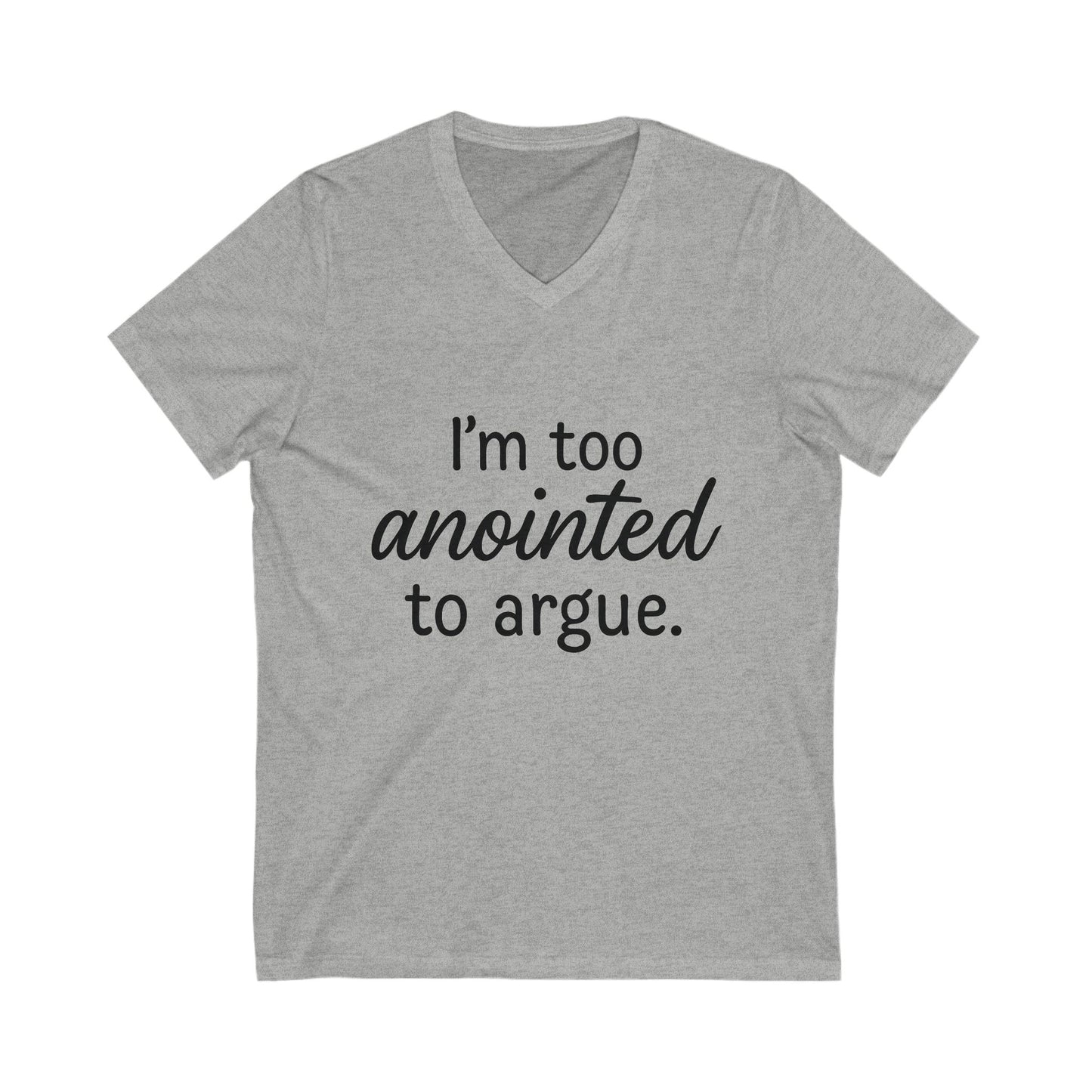 "I’m Too Anointed To Argue" Unisex V-Neck T-Shirt – Black Lettering | Faith-Fueled Sass for Everyday Wear