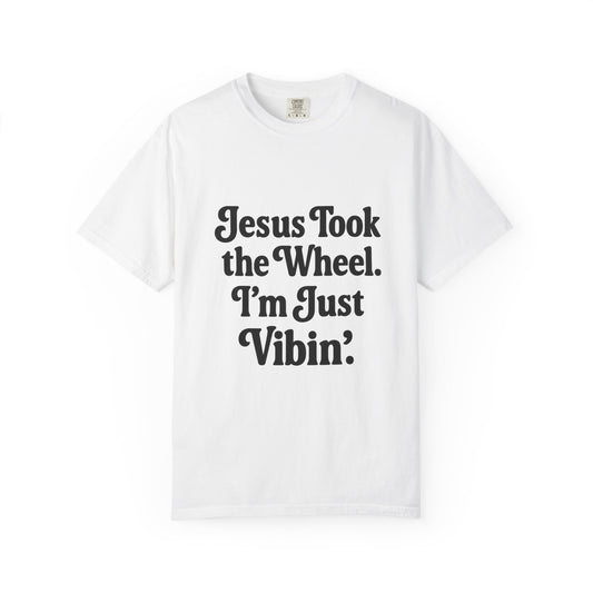 "Jesus Took the Wheel. I'm Just Vibin." T-Shirt – Funny Christian Tee for Faith-Filled Chill Vibes & Everyday Style