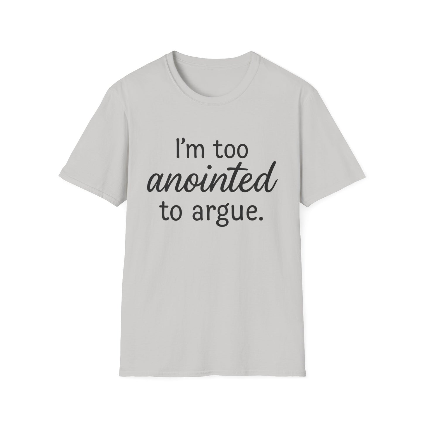 “I’m Too Anointed To Argue” Unisex T-Shirt – Black Lettering | Funny Faith-Based Tee for Confident Christians