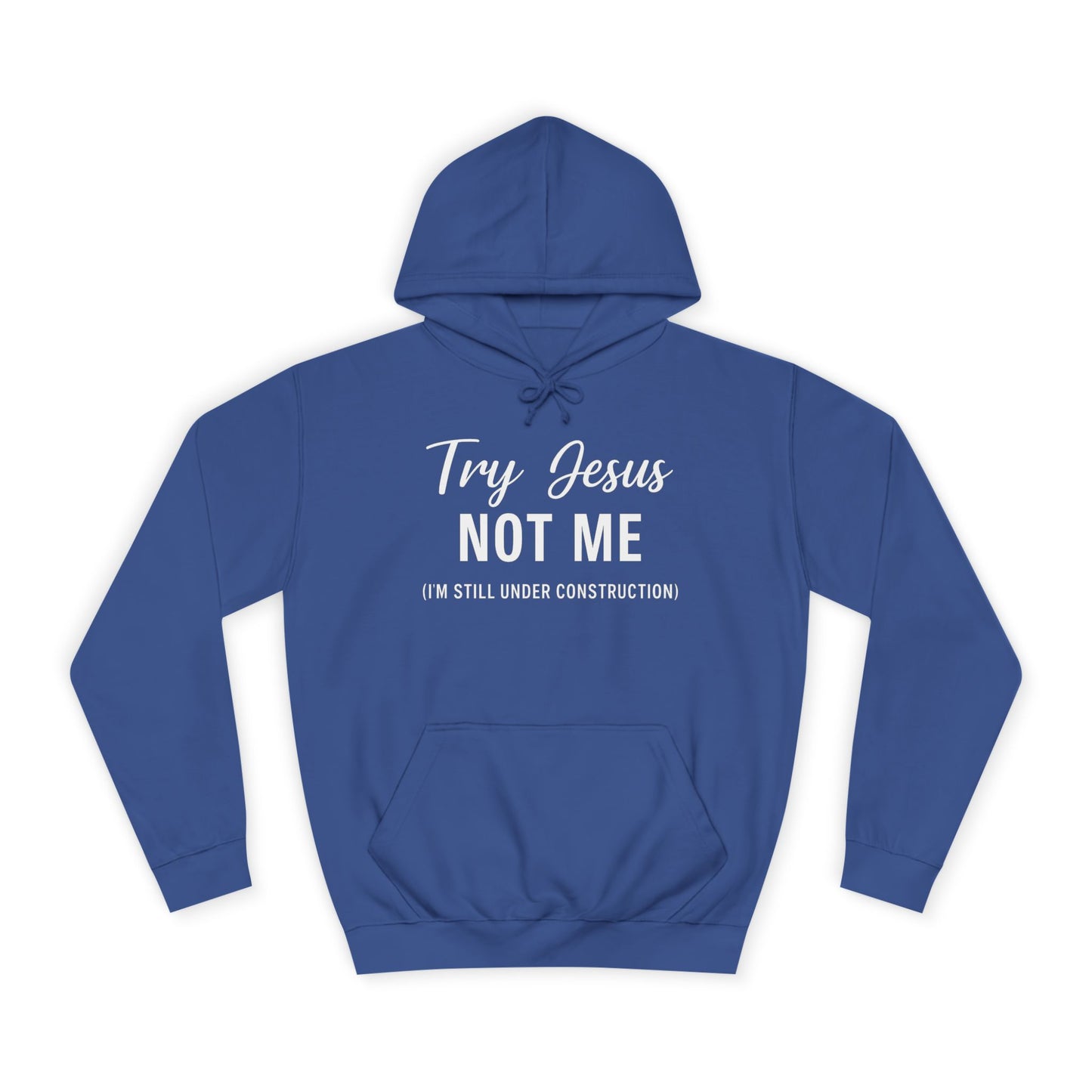 Try Jesus, Not Me. I'm Still Under Construction – Unisex Faith Hoodie