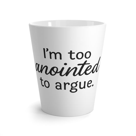 I'm Too Anointed to Argue Latte Mug – 12oz Faith & Sass Coffee Cup, Funny Christian Gift in Black Lettering