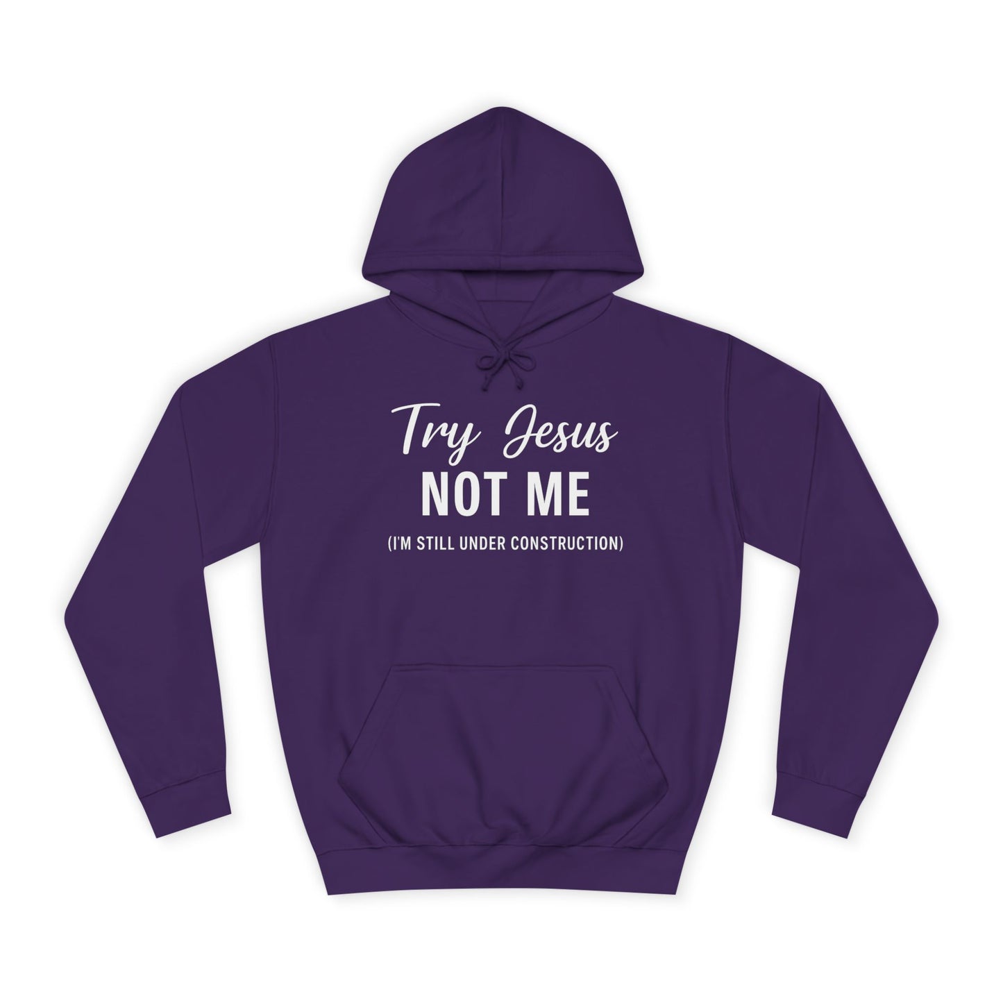 Try Jesus, Not Me. I'm Still Under Construction – Unisex Faith Hoodie