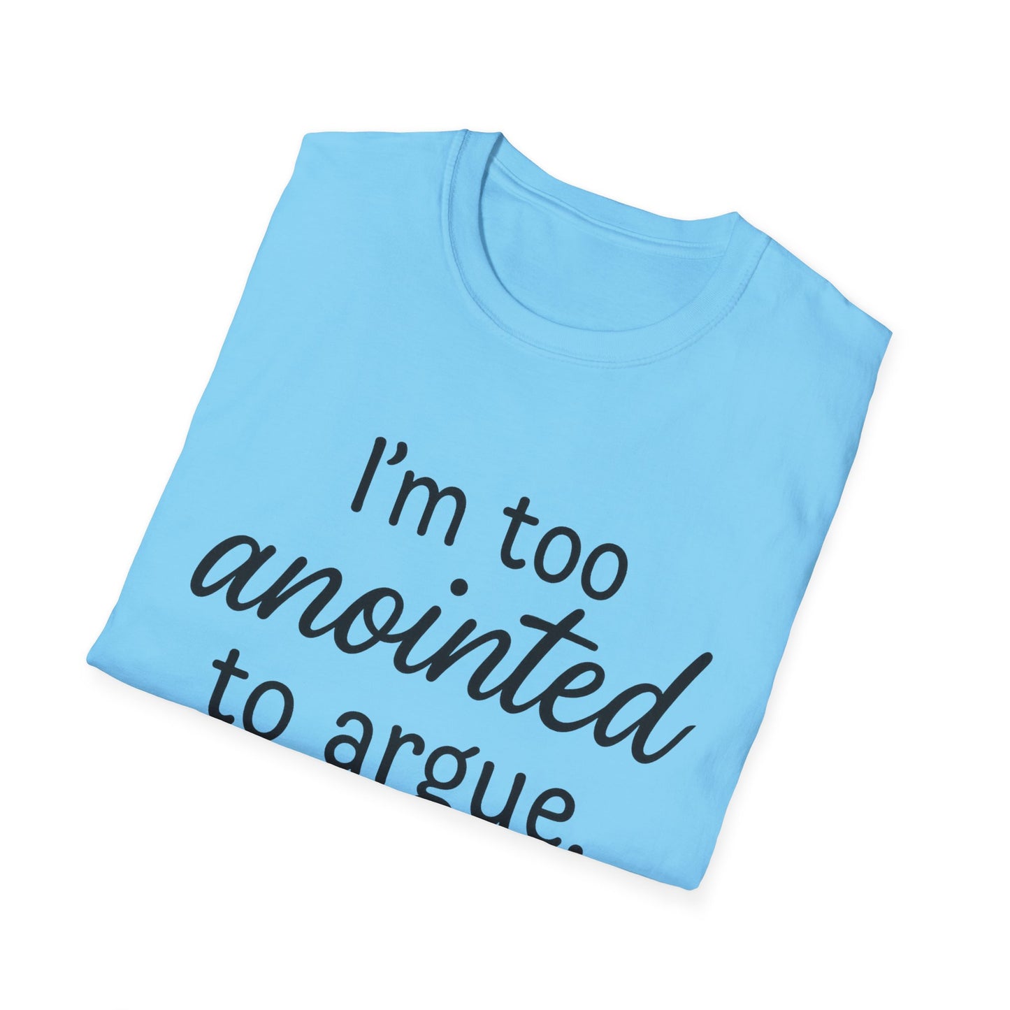 “I’m Too Anointed To Argue” Unisex T-Shirt – Black Lettering | Funny Faith-Based Tee for Confident Christians