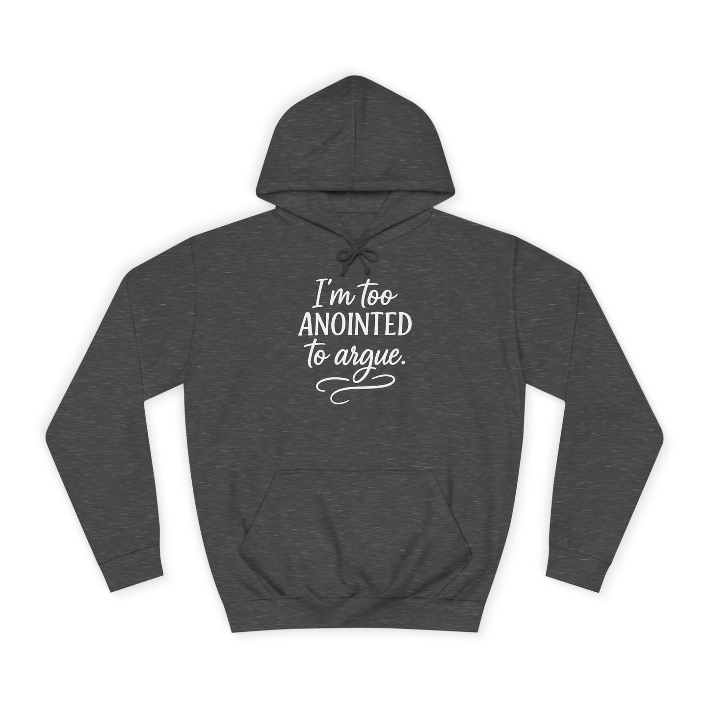“I’m Too Anointed To Argue” Unisex Hoodie – White Lettering | Bold Faith Sweatshirt