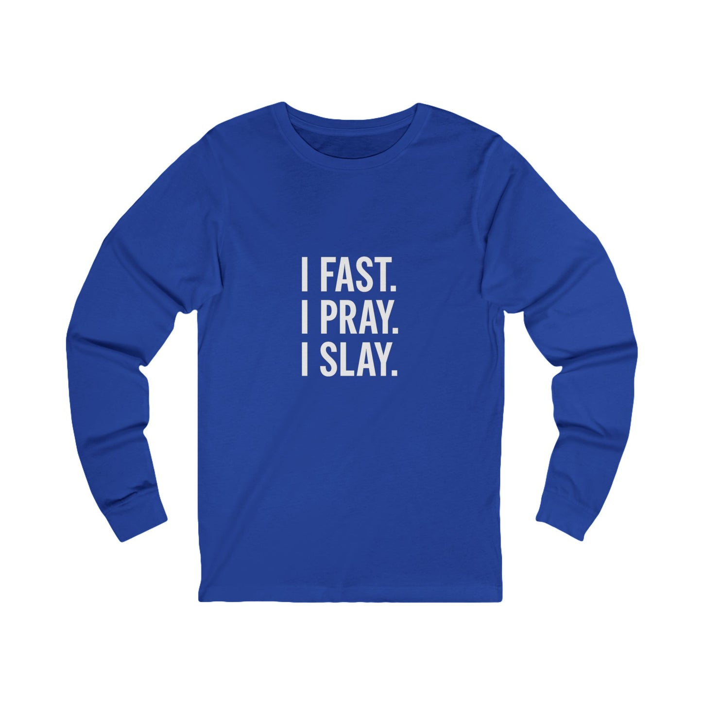Empowering Long Sleeve Tee - "I Fast. I Pray. I Slay." - Motivational Shirt, Gift for Faith, Spiritual Journey, Everyday Wear, Unisex