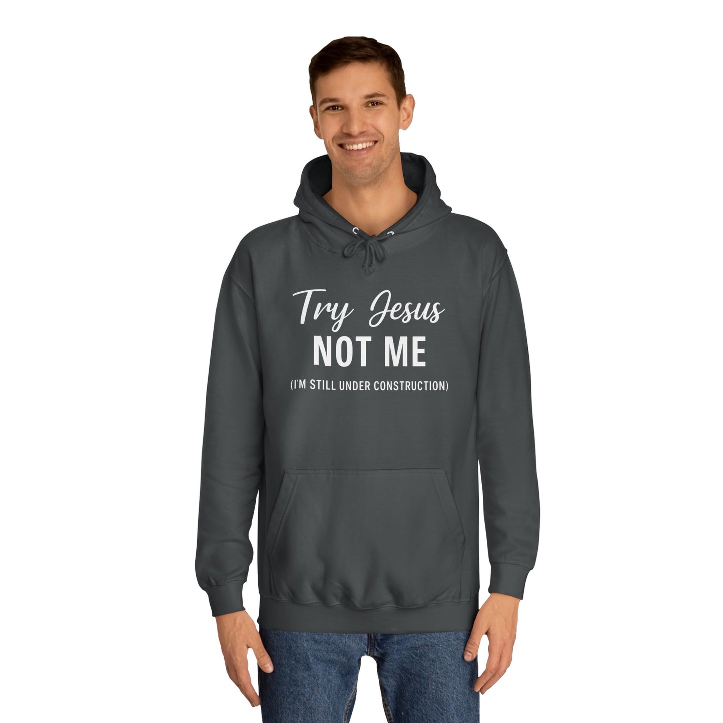Try Jesus, Not Me. I'm Still Under Construction – Unisex Faith Hoodie